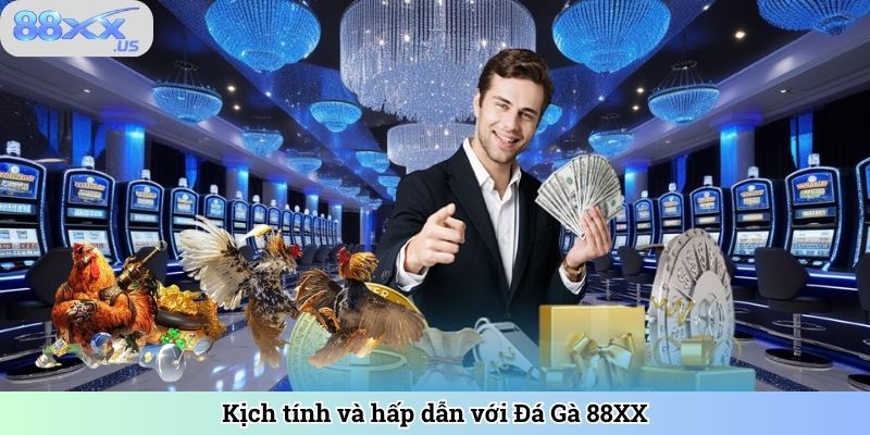 Kịch tính và hấp dẫn với Đá Gà 88XX 